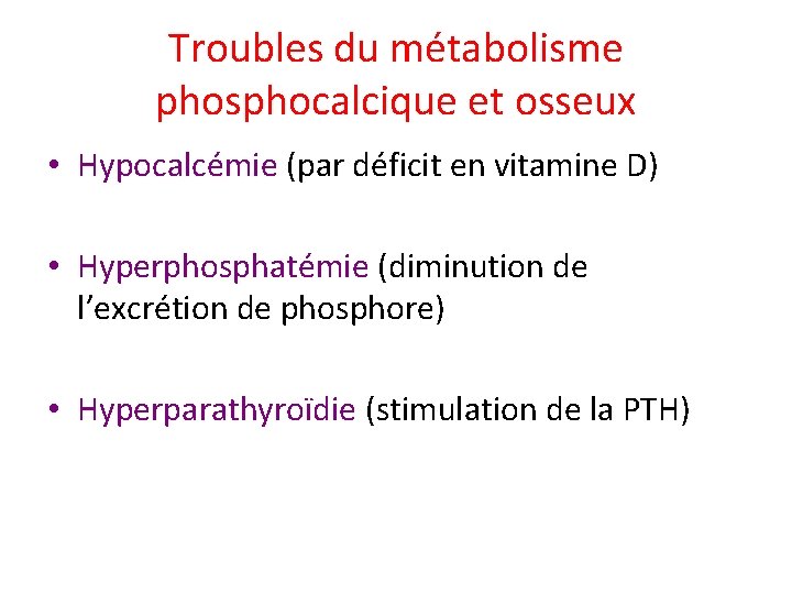 Troubles du métabolisme phosphocalcique et osseux • Hypocalcémie (par déficit en vitamine D) •