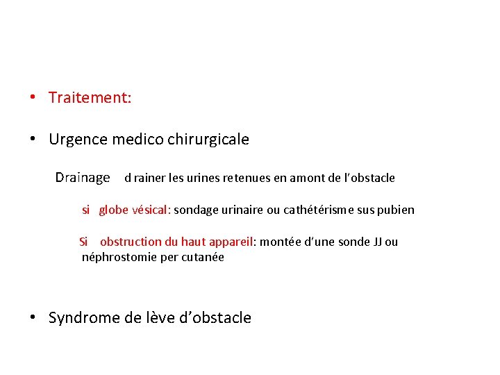  • Traitement: • Urgence medico chirurgicale Drainage d rainer les urines retenues en