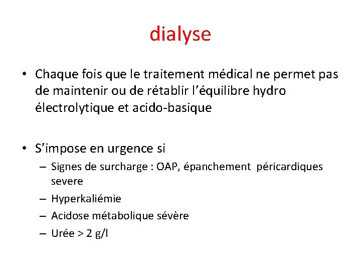 dialyse • Chaque fois que le traitement médical ne permet pas de maintenir ou