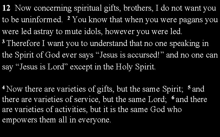 12 Now concerning spiritual gifts, brothers, I do not want you to be uninformed.