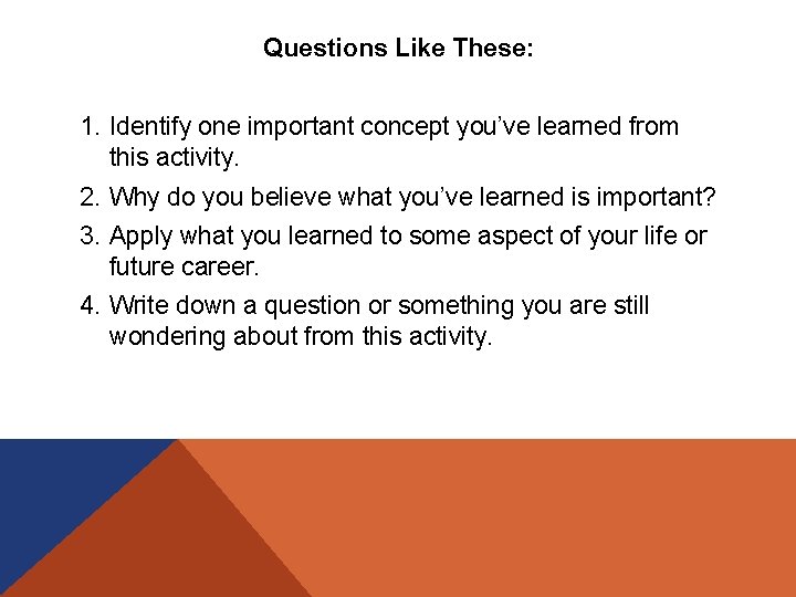 Questions Like These: 1. Identify one important concept you’ve learned from this activity. 2.