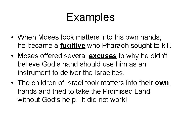 Examples • When Moses took matters into his own hands, he became a fugitive