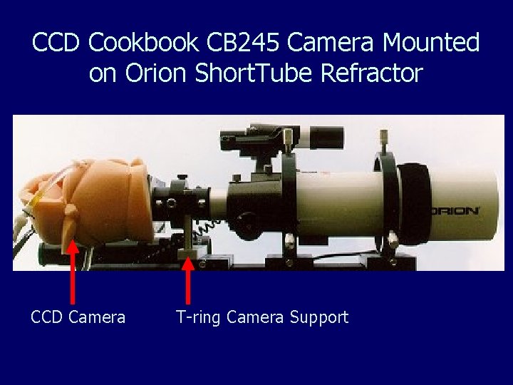 CCD Cookbook CB 245 Camera Mounted on Orion Short. Tube Refractor CCD Camera T-ring