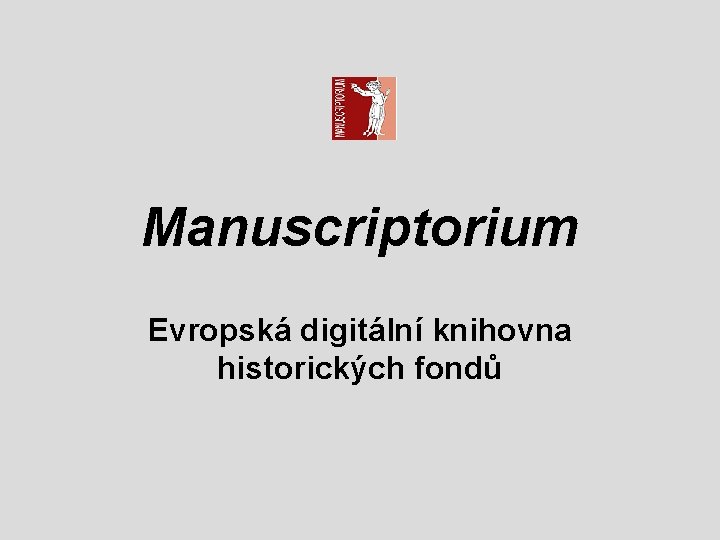 Manuscriptorium Evropská digitální knihovna historických fondů 