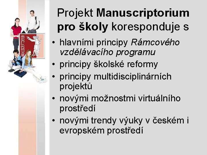 Projekt Manuscriptorium pro školy koresponduje s • hlavními principy Rámcového vzdělávacího programu • principy