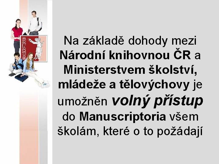 Na základě dohody mezi Národní knihovnou ČR a Ministerstvem školství, mládeže a tělovýchovy je