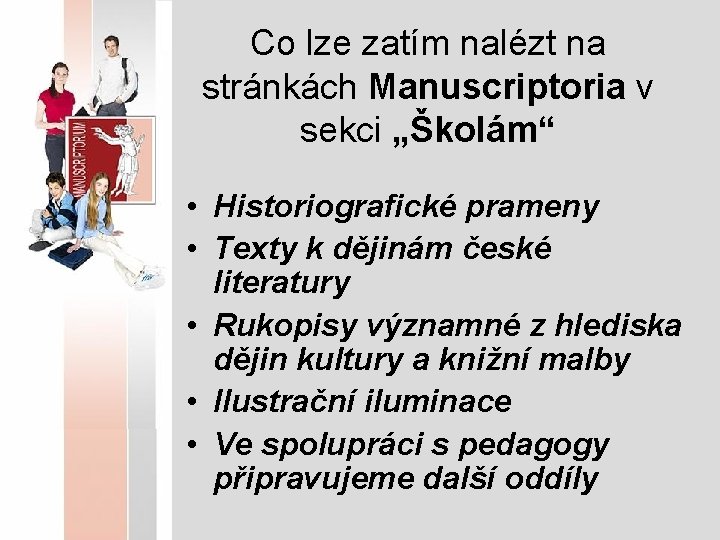 Co lze zatím nalézt na stránkách Manuscriptoria v sekci „Školám“ • Historiografické prameny •