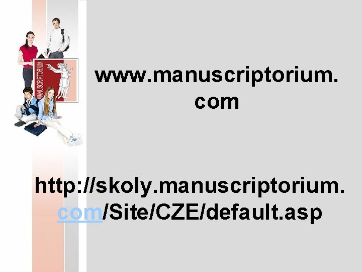www. manuscriptorium. com http: //skoly. manuscriptorium. com/Site/CZE/default. asp 