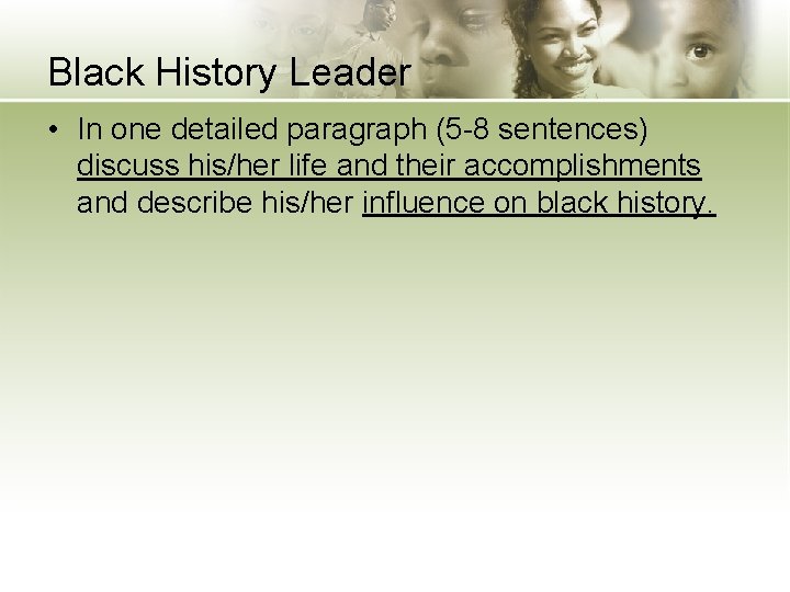 Black History Leader • In one detailed paragraph (5 -8 sentences) discuss his/her life