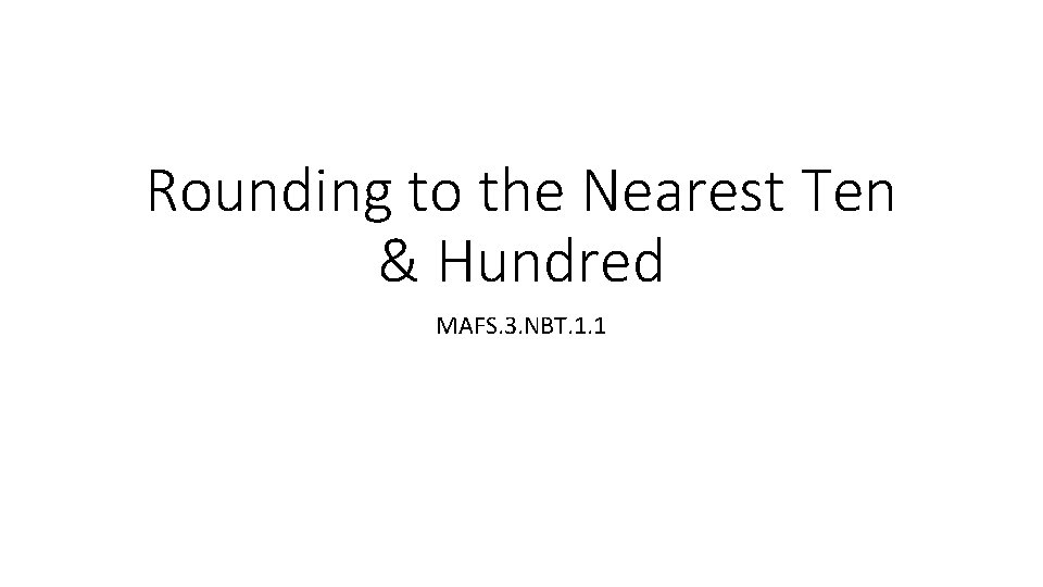 Rounding to the Nearest Ten & Hundred MAFS. 3. NBT. 1. 1 