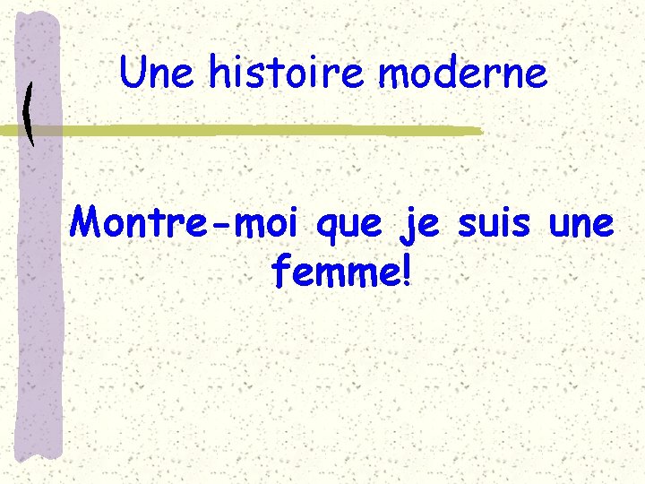 Une histoire moderne Montre-moi que je suis une femme! 