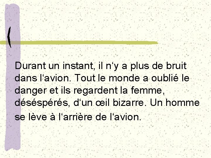 Durant un instant, il n‘y a plus de bruit dans l‘avion. Tout le monde