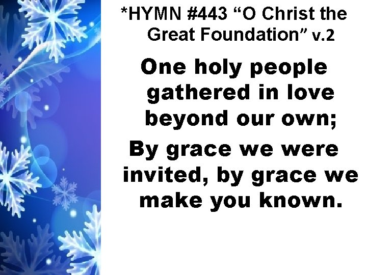 *HYMN #443 “O Christ the Great Foundation” v. 2 One holy people gathered in