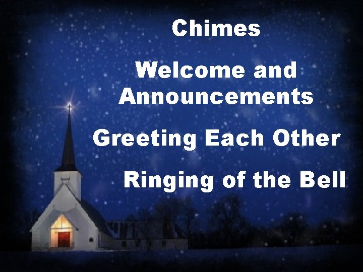 Chimes Welcome and Announcements Greeting Each Other Ringing of the Bell 