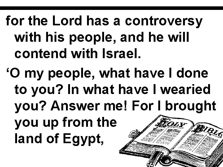 for the Lord has a controversy with his people, and he will contend with