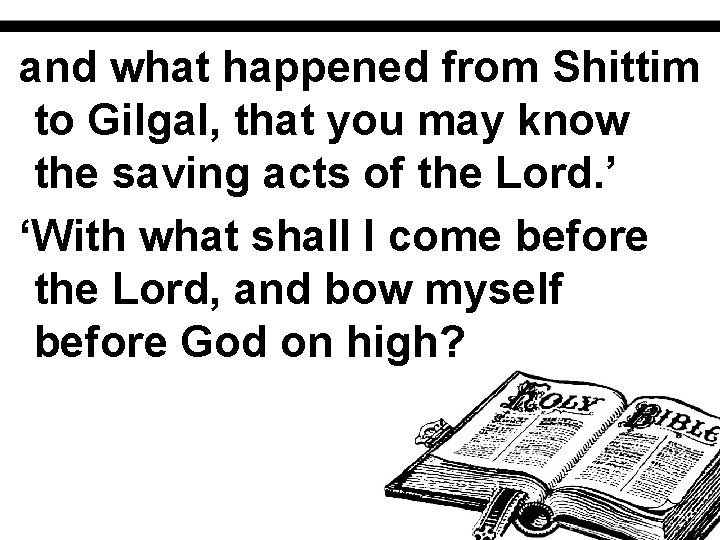 and what happened from Shittim to Gilgal, that you may know the saving acts