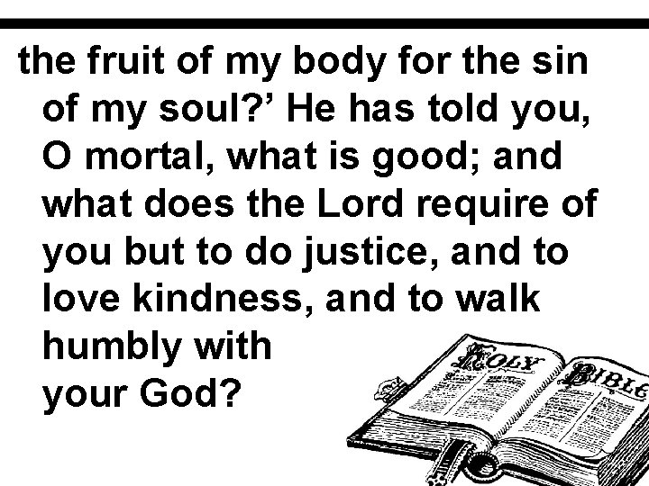 the fruit of my body for the sin of my soul? ’ He has
