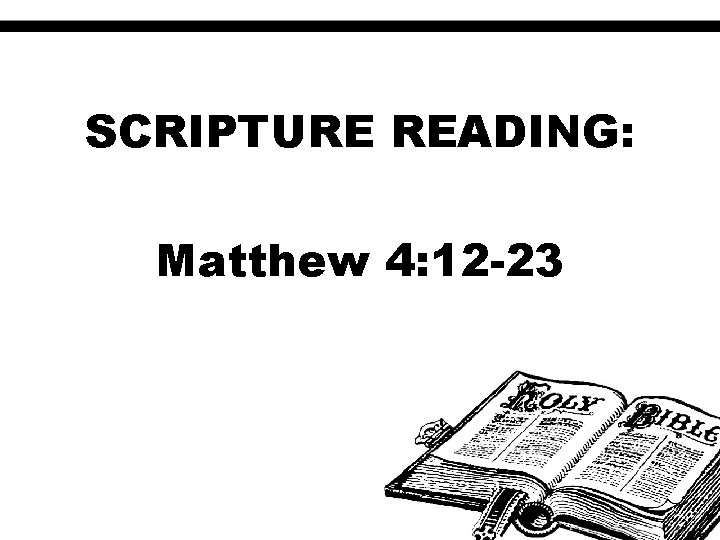 SCRIPTURE READING: Matthew 4: 12 -23 