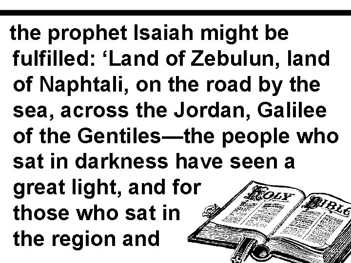 the prophet Isaiah might be fulfilled: ‘Land of Zebulun, land of Naphtali, on the