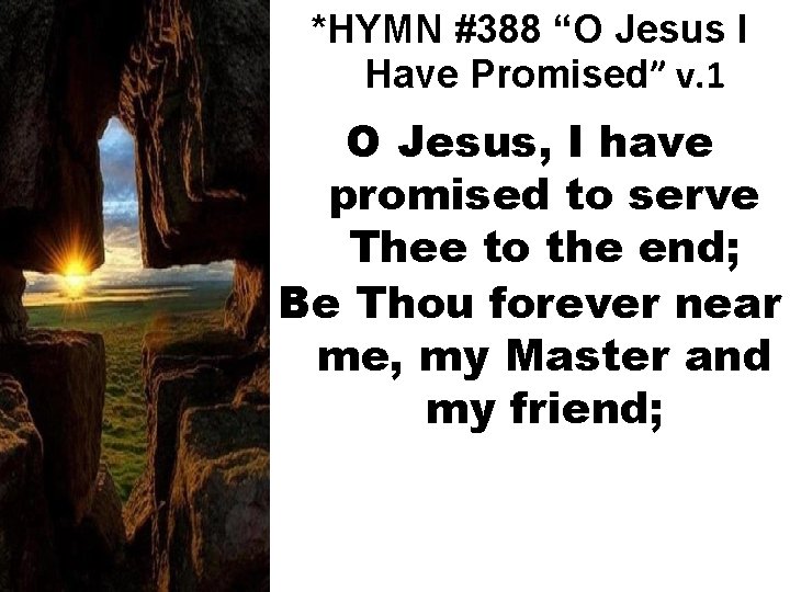 *HYMN #388 “O Jesus I Have Promised” v. 1 O Jesus, I have promised