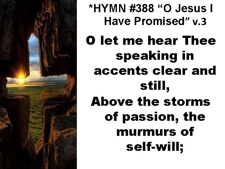 *HYMN #388 “O Jesus I Have Promised” v. 3 O let me hear Thee