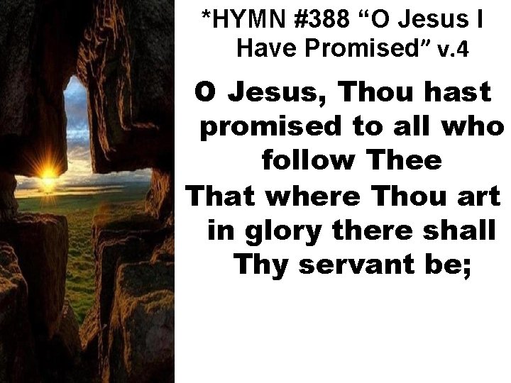 *HYMN #388 “O Jesus I Have Promised” v. 4 O Jesus, Thou hast promised