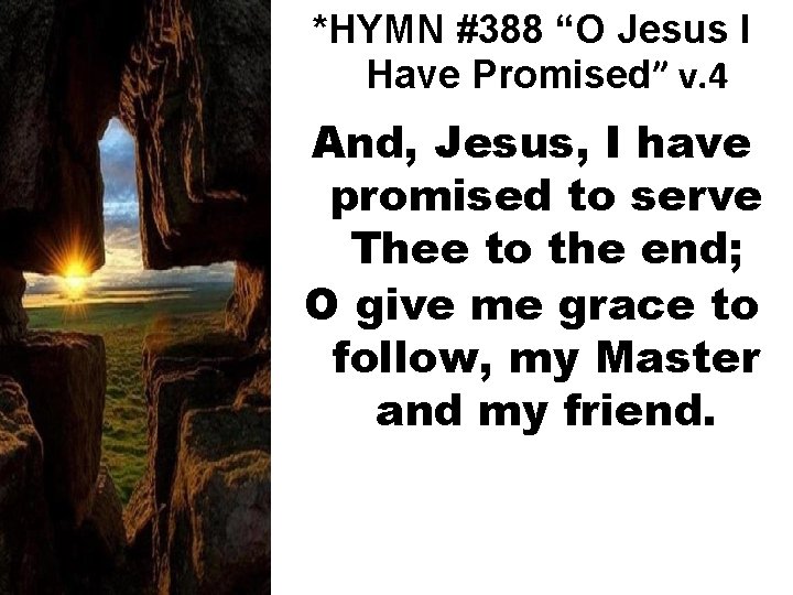 *HYMN #388 “O Jesus I Have Promised” v. 4 And, Jesus, I have promised