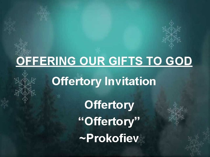 OFFERING OUR GIFTS TO GOD Offertory Invitation Offertory “Offertory” ~Prokofiev 