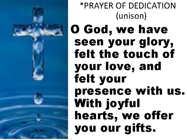 *PRAYER OF DEDICATION (unison) O God, we have seen your glory, felt the touch