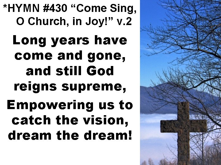 *HYMN #430 “Come Sing, O Church, in Joy!” v. 2 Long years have come