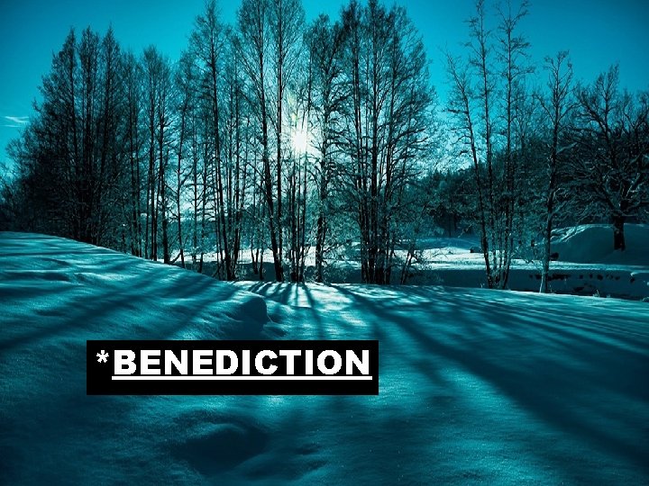 *BENEDICTION 