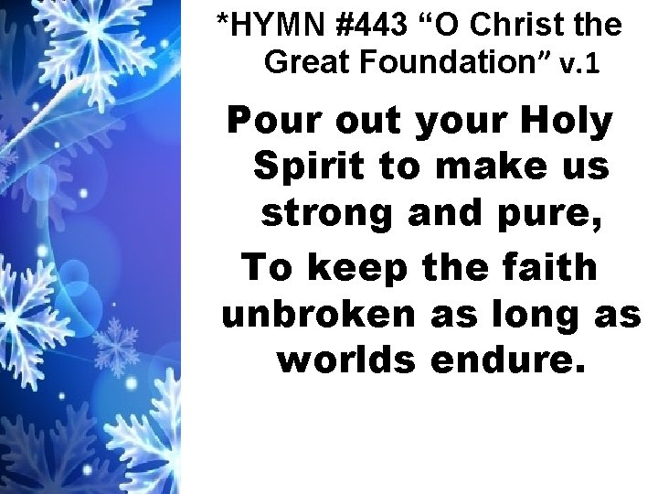 *HYMN #443 “O Christ the Great Foundation” v. 1 Pour out your Holy Spirit
