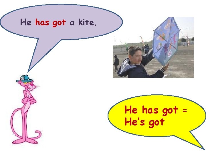He has got a kite. He has got = He’s got 