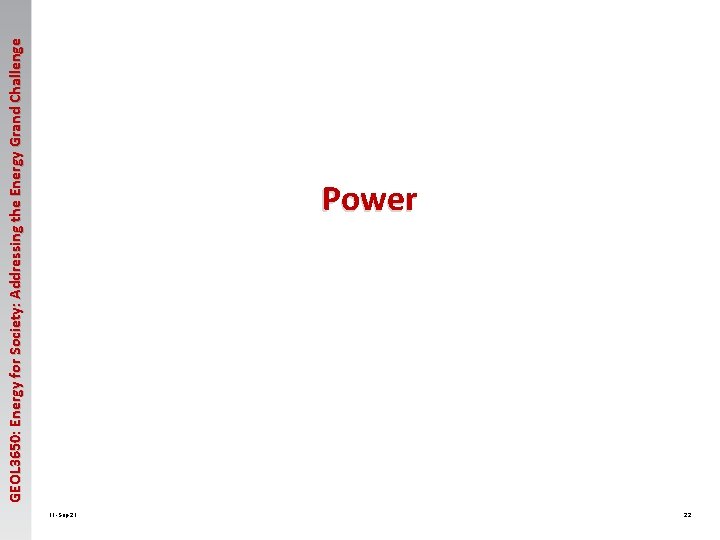 GEOL 3650: Energy for Society: Addressing the Energy Grand Challenge Power 11 -Sep-21 22