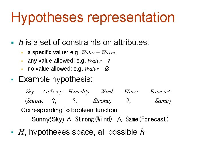 Hypotheses representation § h is a set of constraints on attributes: § § a