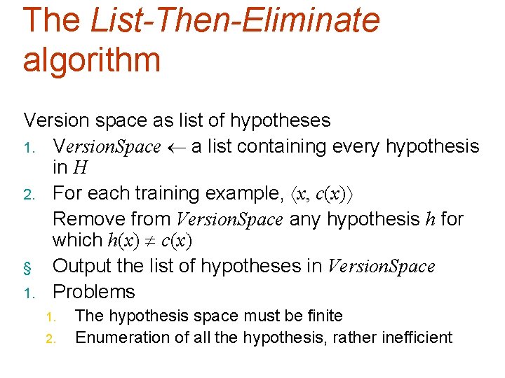 The List-Then-Eliminate algorithm Version space as list of hypotheses 1. Version. Space a list