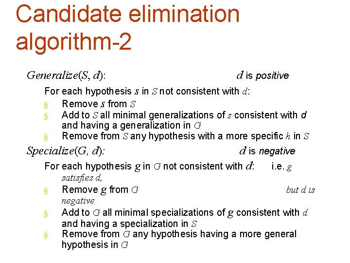 Candidate elimination algorithm-2 Generalize(S, d): d is positive For each hypothesis s in S