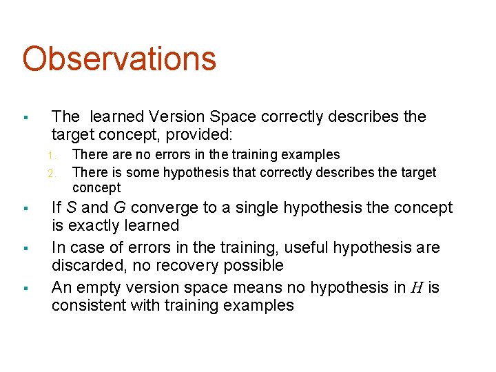 Observations § The learned Version Space correctly describes the target concept, provided: 1. 2.