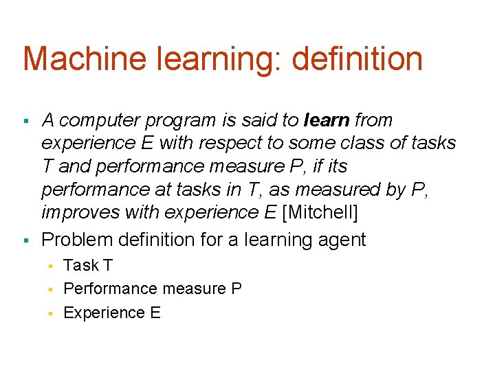 Machine learning: definition § § A computer program is said to learn from experience