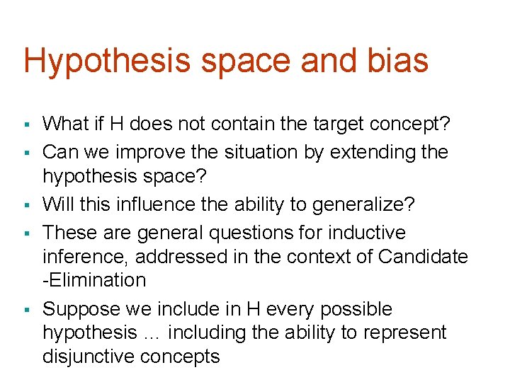 Hypothesis space and bias § § § What if H does not contain the