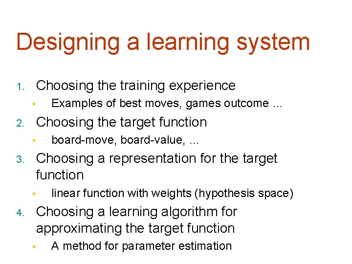 Designing a learning system Choosing the training experience 1. § Examples of best moves,