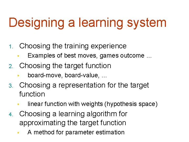 Designing a learning system Choosing the training experience 1. § Examples of best moves,