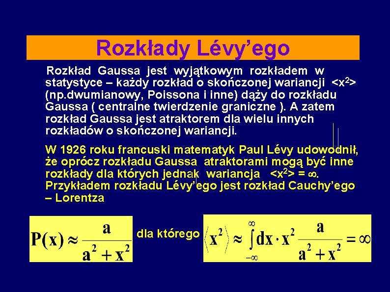 Rozkłady Lévy’ego Rozkład Gaussa jest wyjątkowym rozkładem w statystyce – każdy rozkład o skończonej