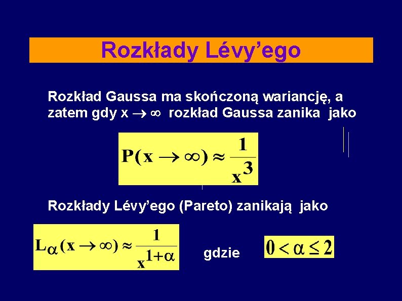 Rozkłady Lévy’ego Rozkład Gaussa ma skończoną wariancję, a zatem gdy x rozkład Gaussa zanika