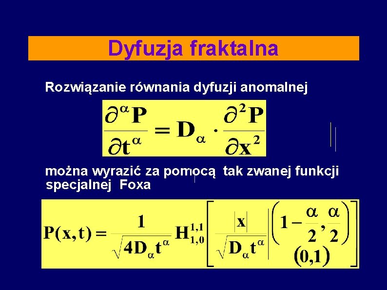 Dyfuzja fraktalna Rozwiązanie równania dyfuzji anomalnej można wyrazić za pomocą tak zwanej funkcji specjalnej