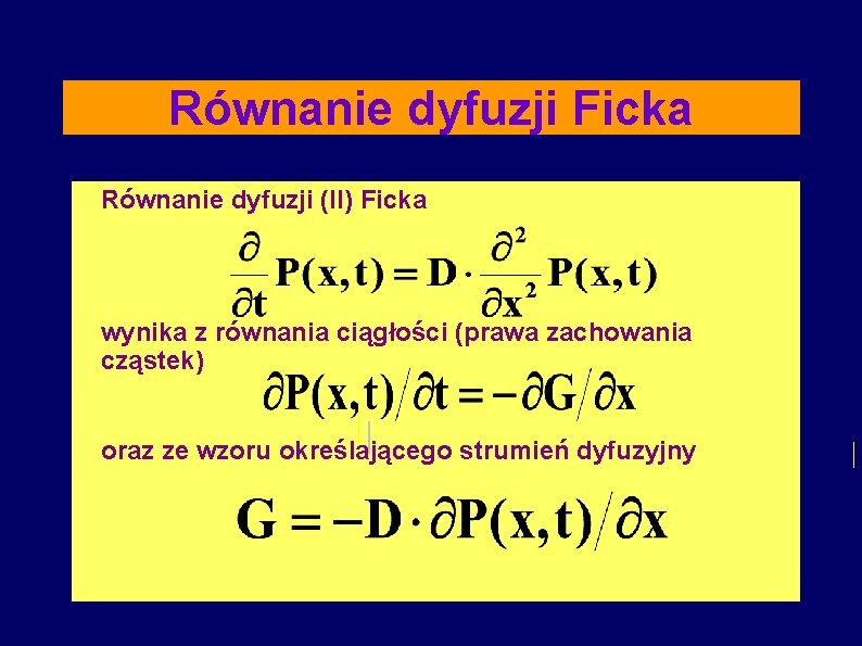 Równanie dyfuzji Ficka Równanie dyfuzji (II) Ficka wynika z równania ciągłości (prawa zachowania cząstek)