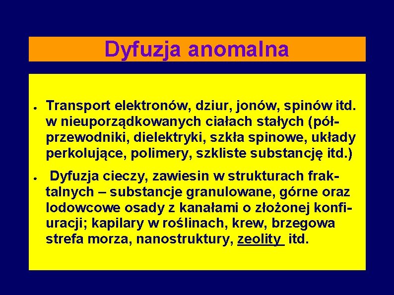 Dyfuzja anomalna ● ● Transport elektronów, dziur, jonów, spinów itd. w nieuporządkowanych ciałach stałych