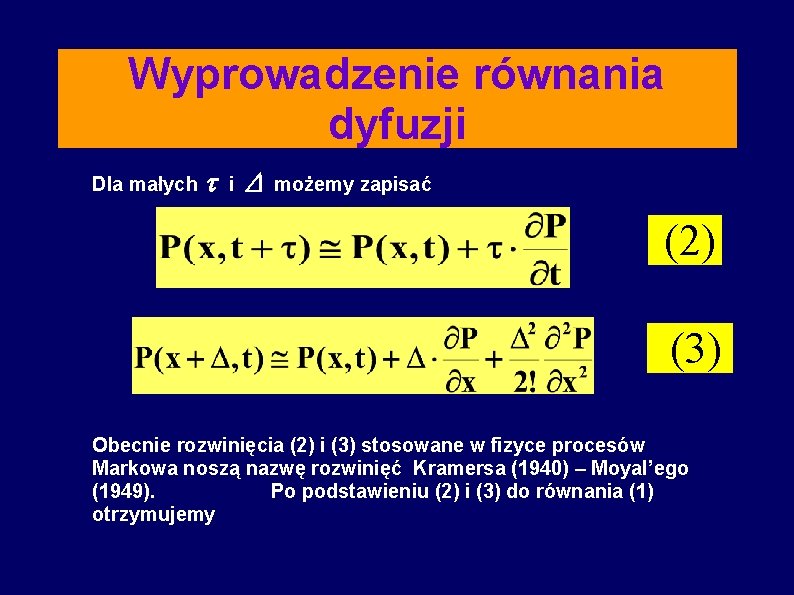 Wyprowadzenie równania dyfuzji Dla małych i możemy zapisać (2) (3) Obecnie rozwinięcia (2) i