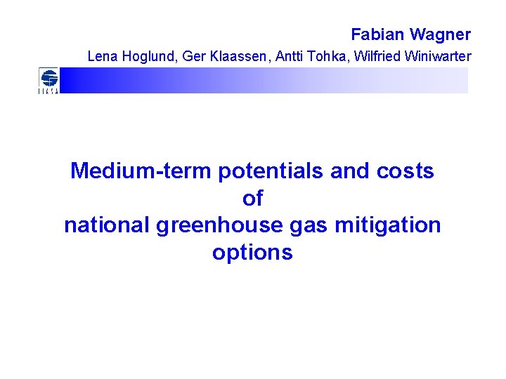 Fabian Wagner Lena Hoglund, Ger Klaassen, Antti Tohka, Wilfried Winiwarter Medium-term potentials and costs
