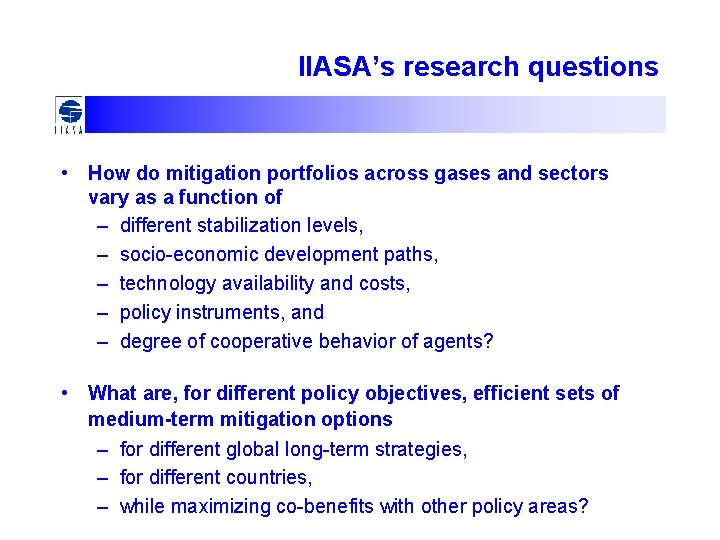 IIASA’s research questions • How do mitigation portfolios across gases and sectors vary as